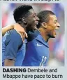  ??  ?? DASHING Dembele and Mbappe have pace to burn