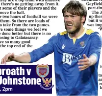  ??  ?? Arbroath v St Johnstone Today, 2pm