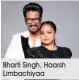  ?? Bharti Singh, Haarsh Limbachiya­a ??