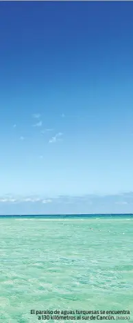  ?? (Istock) ?? El paraíso de aguas turquesas se encuentra a 130 kilómetros al sur de Cancún.
