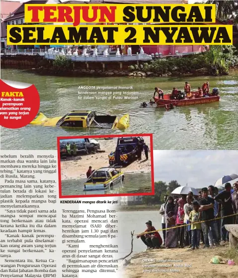  ??  ?? ANGGOTA penyelamat menarik kenderaan mangsa yang terjunam ke dalam sungai di Pulau Warisan.
KENDERAAN mangsa ditarik ke jeti. ORANG ramai menanti gerakan mencari Abdul Bari yang dikhuatiri lemas.