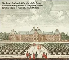  ??  ?? The treaty that ended the War of the Grand Alliance was negotiated at the palace of Huis ter Nieuwburg in Ryswick, South Holland