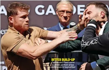  ?? ?? BITTER BUILD-UP Canelo and Plant come to blows at their press conference in September