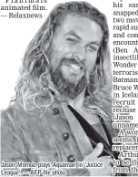  ??  ?? Jason Momoa plays Aquaman in ‘Justice League’. — AFP file photo