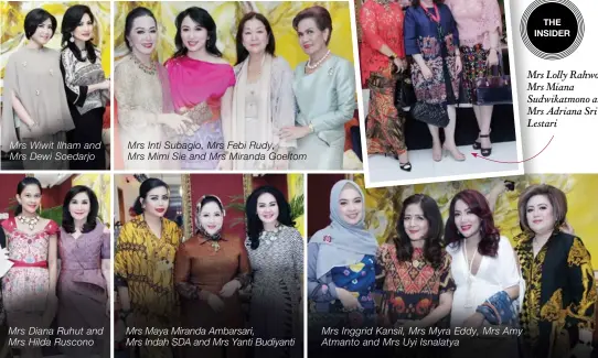  ??  ?? Mrs Wiwit Ilham and Mrs Dewi Soedarjo Mrs Diana Ruhut and Mrs Hilda Ruscono Mrs Inti Subagio, Mrs Febi Rudy, Mrs Mimi Sie and Mrs Miranda Goeltom Mrs Maya Miranda Ambarsari, Mrs Indah SDA and Mrs Yanti Budiyanti Mrs Inggrid Kansil, Mrs Myra Eddy, Mrs...