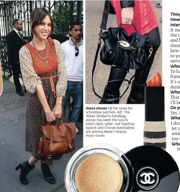  ??  ?? Alexa shows off her taste for schoolboy satchels, left. The ‘Alexa’ Mulberry handbag, above, has been the luxury label’s best-seller; red Topshop lipstick and Chanel eyeshadow are among Alexa’s beauty must-haves