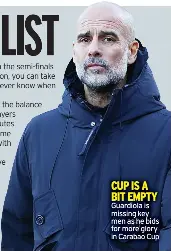  ?? ?? CUP IS A BIT EMPTY Guardiola is missing key men as he bids for more glory in Carabao Cup