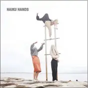  ??  ?? “Haiku Hands”