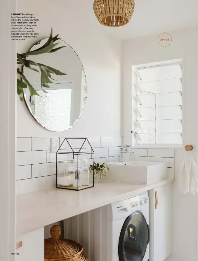  ??  ?? LAUNDRY By adding a benchtop and an antique mirror, the laundry now feels like a room rather than an access point to the garden. Jess is a fan of storing practical items in pretty baskets, which she has done here and in the bathrooms and bedrooms.
AFTER