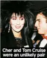  ?? ?? Cher and Tom Cruise were an unlikely pair