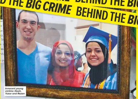  ??  ?? Innocent young victims: Deah, Yusor and Razan