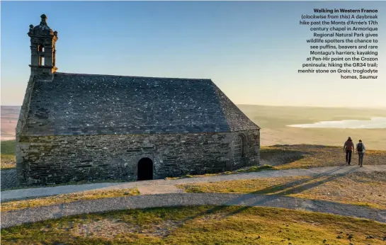  ??  ?? Walking in Western France (clockwise from this) A daybreak hike past the Monts d’arrée’s 17th century chapel in Armorique Regional Natural Park gives wildlife spotters the chance to see puffins, beavers and rare Montagu’s harriers; kayaking at Pen-hir point on the Crozon peninsula; hiking the GR34 trail; menhir stone on Groix; troglodyte homes, Saumur