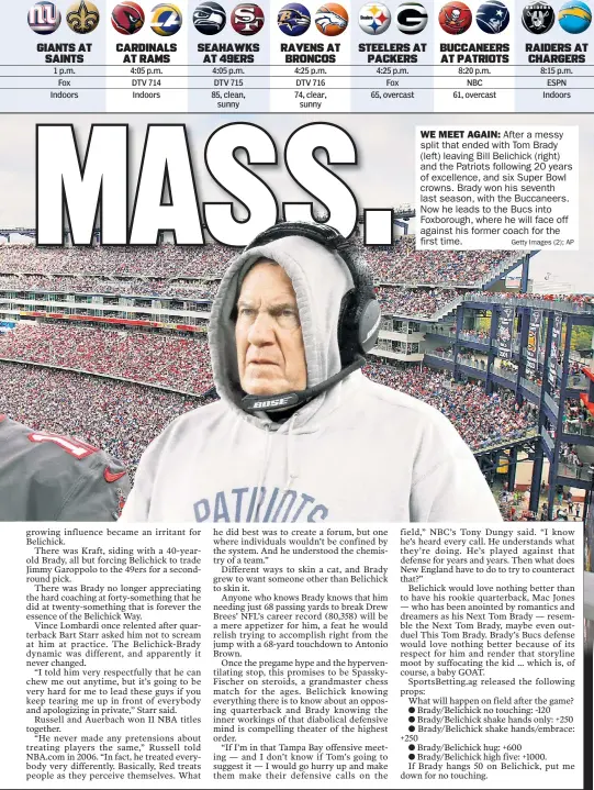  ?? Getty Images (2); AP ?? WE MEET AGAIN: After a messy split that ended with Tom Brady (left) leaving Bill Belichick (right) and the Patriots following 20 years of excellence, and six Super Bowl crowns. Brady won his seventh last season, with the Buccaneers. Now he leads to the Bucs into Foxborough, where he will face off against his former coach for the first time.