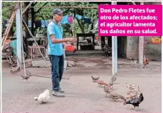  ?? ?? Don Pedro Fletes fue otro de los afectados; el agricultor lamenta los daños en su salud.