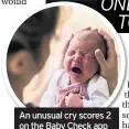  ??  ?? An unusual cry scores 2 on the Baby Check app