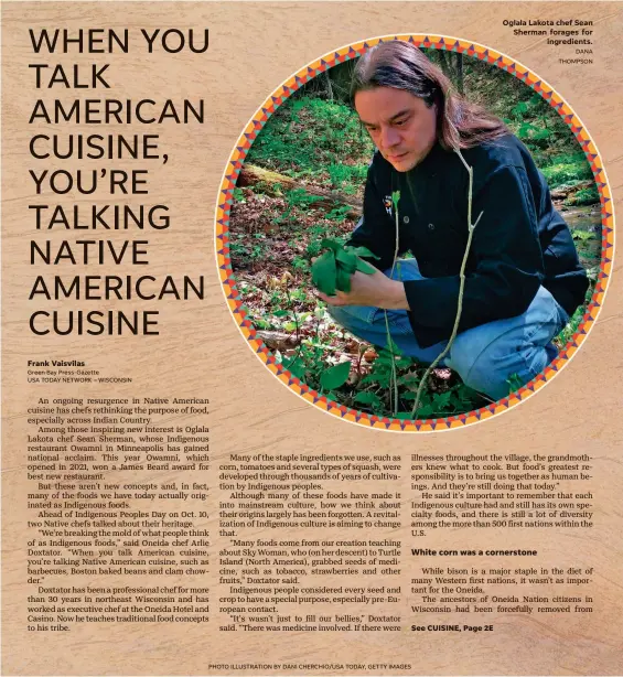  ?? PHOTO ILLUSTRATI­ON BY DANI CHERCHIO/USA TODAY, GETTY IMAGES DANA THOMPSON ?? Oglala Lakota chef Sean Sherman forages for
ingredient­s.