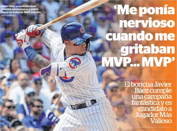  ?? /GETTY IMAGES ?? Javier Báez ya ganó una Serie Mundial con Cachorros y podría lograr un trofeo de ‘MVP’ este año.