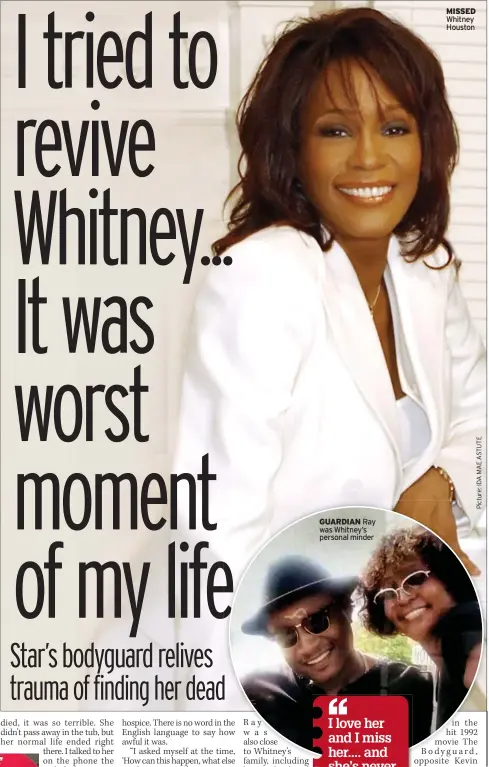  ?? ?? GUARDIAN Ray was Whitney’s personal minder
MISSED Whitney Houston