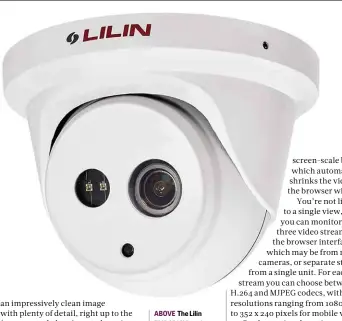  ??  ?? ABOVE The Lilin ZMR6542X’s twin infrared LEDs give it excellent night vision