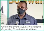  ??  ?? One of the event MCS, BMWU National Organising Coordinato­r Abel Buka