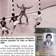  ??  ?? Jesús Marcelino Agramonte (Pichirilo), máximo goleador de Cuba en Moscú 1980.