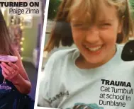  ?? ?? TURNED ON Paige Zima
TRAUMA Cat Turnbull at school in Dunblane