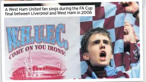  ??  ?? A West Ham United fan sings during the FA Cup final between Liverpool and West Ham in 2006