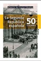  ??  ?? La Segunda República española en 50 lugares Alberto de Frutos
Cydonia. Pontevedra (2019). 310 páginas. 16 euros.