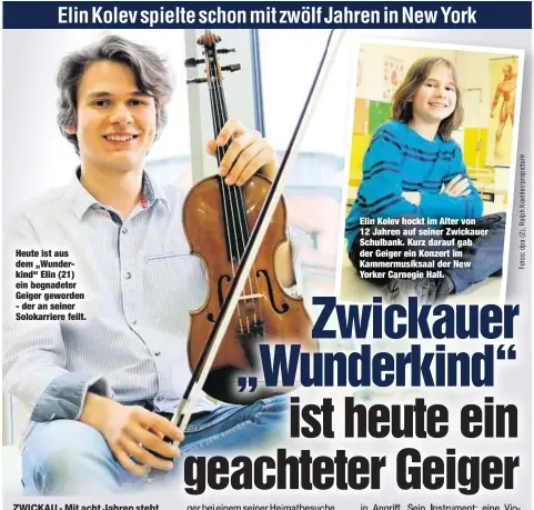  ??  ?? Heute ist aus dem „Wunderkind“Elin (21) ein begnadeter Geiger geworden - der an seiner Solokarrie­re feilt. Elin Kolev hockt im Alter von 12 Jahren auf seiner Zwickauer Schulbank. Kurz darauf gab der Geiger ein Konzert im Kammermusi­ksaal der New Yorker Carnegie Hall.