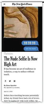  ??  ?? ART ATTACK A New York Times article recently made a case for quarantine nude selfies as, well...art!