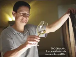 ??  ?? ÉRIC GERMAIN. Il est le vinificate­ur du domaine depuis 2002.