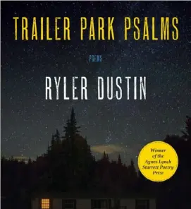  ?? University of Pittsburgh Press ?? Cover of “Trailer Park Psalms: Poems” by Ryler Dustin