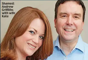  ??  ?? Shamed: Andrew Griffiths with wife Kate