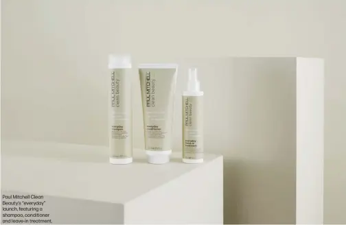  ??  ?? Paul Mitchell Clean Beauty’s “everyday” launch, featuring a shampoo, conditione­r and leave-in treatment.