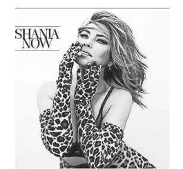  ?? MERCURY NASHVILLE ?? Shania Twain's "Shania Now"