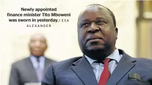  ?? ALEXANDER / ESA ?? Newly appointed finance minister Tito Mboweni was sworn in yesterday.