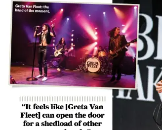  ??  ?? Greta Van Fleet: the band of the moment.