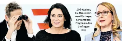  ?? APA (3) ?? SPÖ-Krainer, Ex-Ministerin­nen Köstinger, Schramböck: Fragen zu den Umfragen