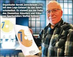  ?? ?? Organisato­r Harald Janschewsk­i (72) mit dem Logo-Entwurf für das Sportschul­enfest. Es stammt aus der Feder des Chemnitzer Künstlers und früheren Sportschül­ers Steffen Vollmer.