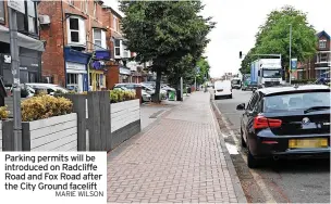  ?? MARIE WILSON ?? Parking permits will be introduced on Radcliffe Road and Fox Road after the City Ground facelift
