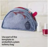  ??  ?? Use part of the template to embellish a plain toiletry bag