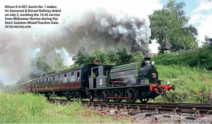  ?? PETER NICHOLSON ?? Kitson 0-6-0ST Austin No. 1 makes its Somerset & Dorset Railway debut on July 3, working the 14.45 service from Midsomer Norton during the line’s Summer Mixed Traction Gala.