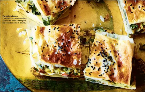  ??  ?? Turkish delights The humble borek hails from across the Black Sea region, but found a home in IstanbulBl­ack Sea (Quadrille, £25) by Caroline Eden is out on 1 November