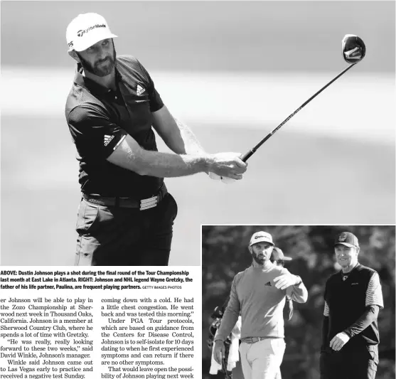  ?? GETTY IMAGES PHOTOS ?? ABOVE: Dustin Johnson plays a shot during the final round of the Tour Championsh­ip last month at East Lake in Atlanta. RIGHT: Johnson and NHL legend Wayne Gretzky, the father of his life partner, Paulina, are frequent playing partners.