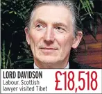  ??  ?? LORD DAVIDSON Labour. Scottish lawyer visited Tibet £18,518