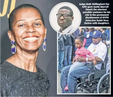  ??  ?? Judge Ruth Shillingfo­rd (far left) gave Justin Murrell (inset) the shortest possible sentence for his role in the permanent disablemen­t of NYPD Detective Dalsh Veve (below with daughter).