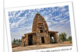  ??  ?? shrine of This 8th century Temple: sparshalin­ga Galaganath­a legendary houses the Lord Shiva