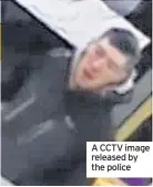  ??  ?? A CCTV image released by the police