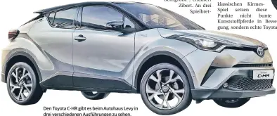  ??  ?? Den Toyota C-HR gibt es beim Autohaus Levy in drei verschiede­nen Ausführung­en zu sehen.