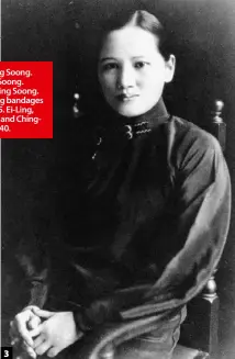  ??  ?? 1. May-ling Soong. 2. Ei-ling Soong. 3. Ching-ling Soong. 4. May-ling bandages a soldier. 5. Ei-Ling, May-Ling and ChingLing in 1940.